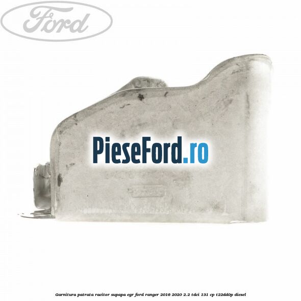 Garnitura patrata racitor supapa EGR Ford Ranger 2016-2020 2.2 TDCi 131 cp T22DD0P diesel