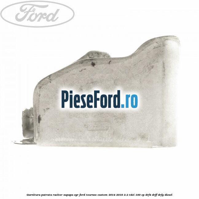 Garnitura patrata racitor supapa EGR Ford Tourneo Custom 2014-2018 2.2 TDCi 100 cp DRF4, DRFF, DRFG diesel