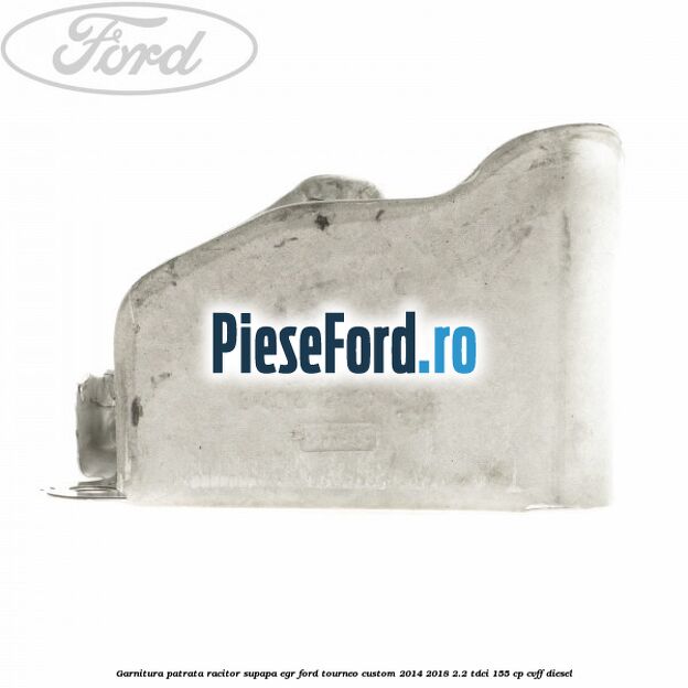 Garnitura patrata racitor supapa EGR Ford Tourneo Custom 2014-2018 2.2 TDCi 155 cp Garnitura patrata racitor supapa EGR Ford Tourneo Custom 2014-2018 2.2 TDCi 155 cp CVFF diesel