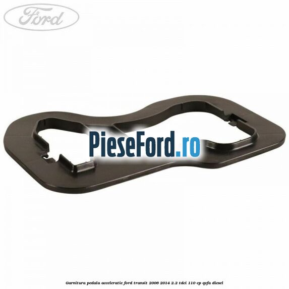 Garnitura pedala acceleratie Ford Transit 2006-2014 2.2 TDCi 110 cp QVFA diesel