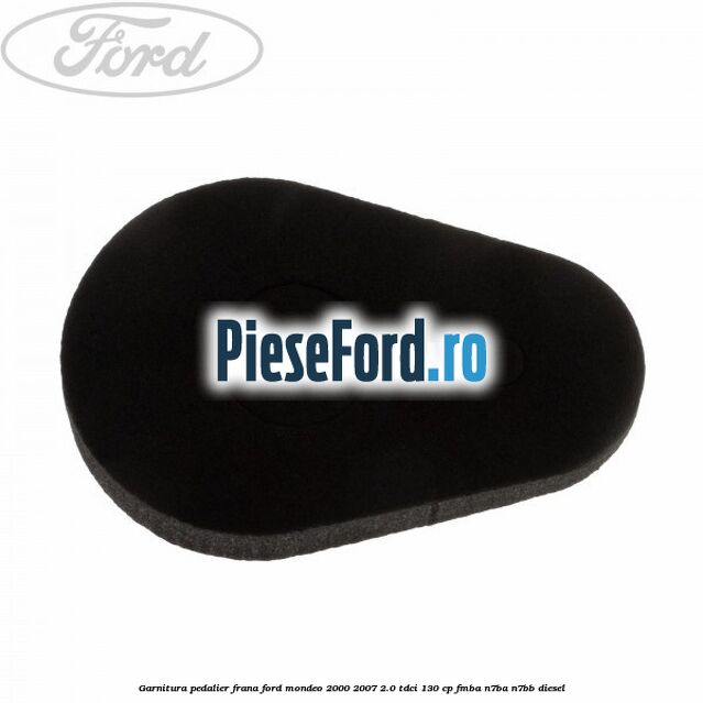 Garnitura pedalier frana Ford Mondeo 2000-2007 2.0 TDCi 130 cp Garnitura pedalier frana Ford Mondeo 2000-2007 2.0 TDCi 130 cp FMBA, N7BA, N7BB diesel