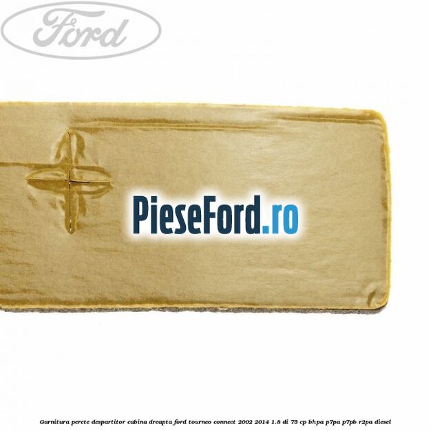 Garnitura perete despartitor cabina dreapta Ford Tourneo Connect 2002-2014 1.8 Di 75 cp Garnitura perete despartitor cabina dreapta Ford Tourneo Connect 2002-2014 1.8 Di 75 cp BHPA, P7PA, P7PB, R2PA diesel