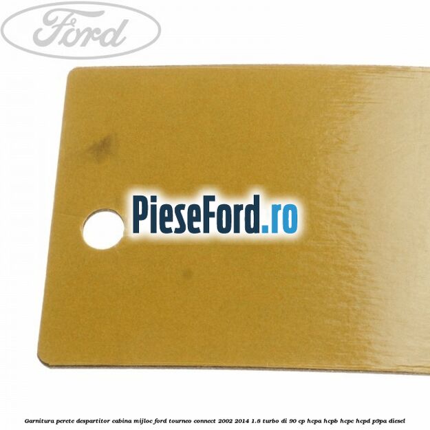 Garnitura perete despartitor cabina mijloc Ford Tourneo Connect 2002-2014 1.8 Turbo Di 90 cp HCPA, HCPB, HCPC, HCPD, P9PA diesel