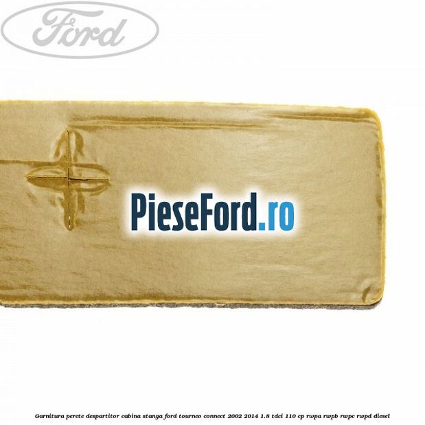 Garnitura perete despartitor cabina stanga Ford Tourneo Connect 2002-2014 1.8 TDCi 110 cp Garnitura perete despartitor cabina stanga Ford Tourneo Connect 2002-2014 1.8 TDCi 110 cp RWPA, RWPB, RWPC, RWPD diesel