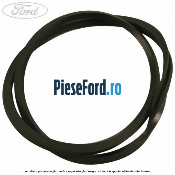 Garnitura piston mers fata cutie 4 trepte CD4E Ford Cougar 2.0 16V 131 cp EDBA, EDBB, EDBC, EDBD benzina