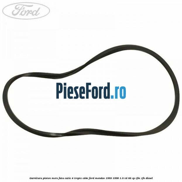 Garnitura piston mers fata cutie 4 trepte CD4E Ford Mondeo 1993-1996 1.8 TD 88 cp RFM, RFN diesel