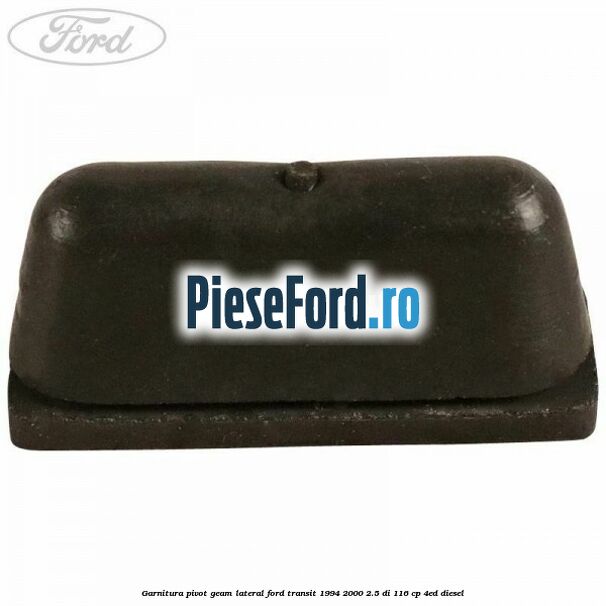 Garnitura pivot geam lateral Ford Transit 1994-2000 2.5 DI 116 cp 4ED diesel