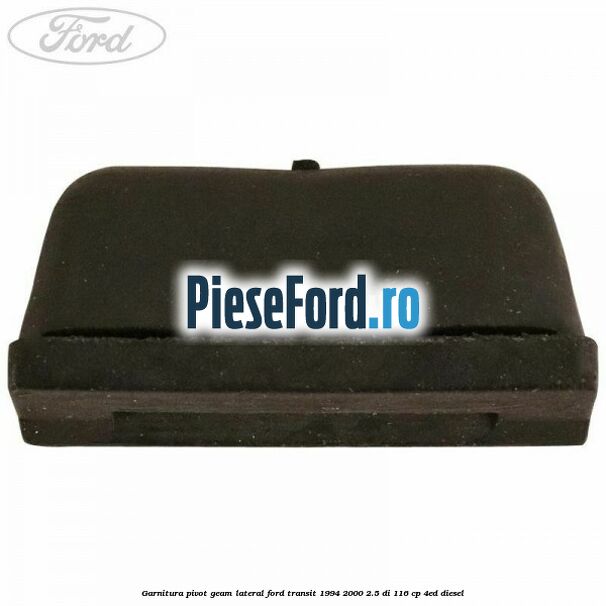 Garnitura pivot geam lateral Ford Transit 1994-2000 2.5 DI 116 cp 4ED diesel