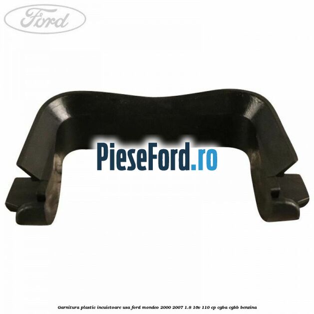 Garnitura plastic incuietoare usa Ford Mondeo 2000-2007 1.8 16V 110 cp CGBA, CGBB benzina