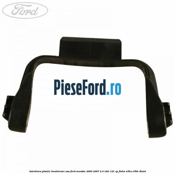 Garnitura plastic incuietoare usa Ford Mondeo 2000-2007 2.0 TDCi 131 cp FMBA, N7BA, N7BB diesel