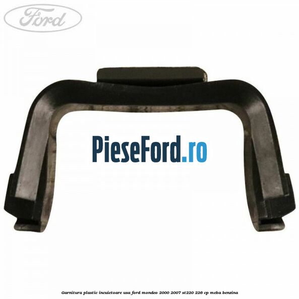 Garnitura plastic incuietoare usa Ford Mondeo 2000-2007 ST220 226 cp MEBA benzina