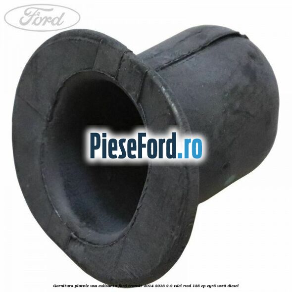 Garnitura platnic usa culisanta Ford Transit 2014-2018 2.2 TDCi RWD 125 cp CYR5, USR6 diesel