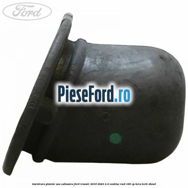 Garnitura platnic usa culisanta Ford Transit 2019-2023 2.0 EcoBlue RWD 185 cp BCRA, BCRB diesel