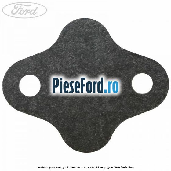 Garnitura platnic usa Ford C-Max 2007-2011 1.6 TDCi 90 cp GPDA, HHDA, HHDB diesel