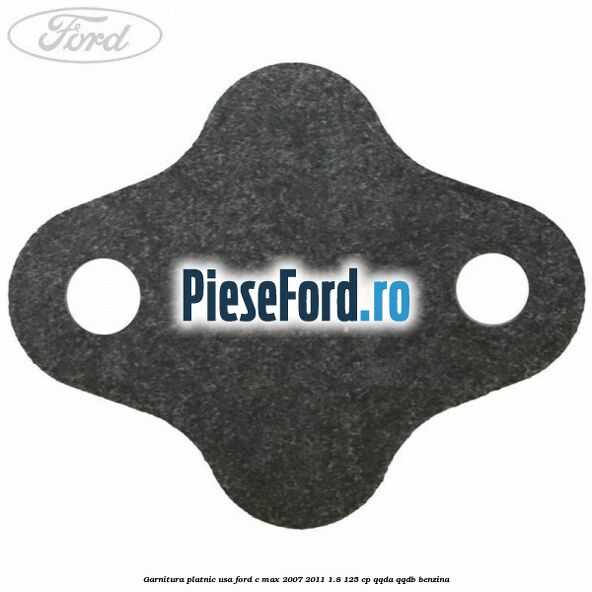 Garnitura platnic usa Ford C-Max 2007-2011 1.8 125 cp QQDA, QQDB benzina