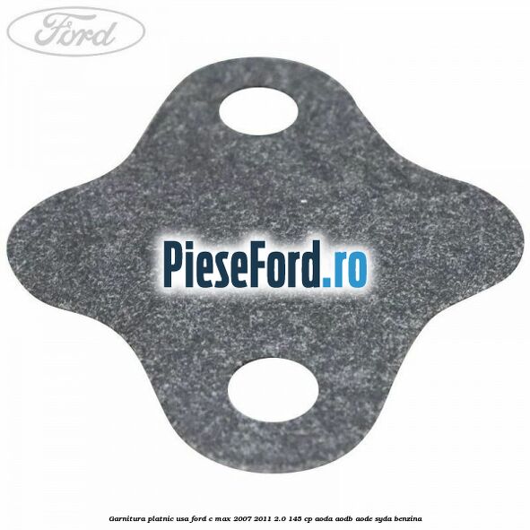 Garnitura platnic usa Ford C-Max 2007-2011 2.0 145 cp AODA, AODB, AODE, SYDA benzina