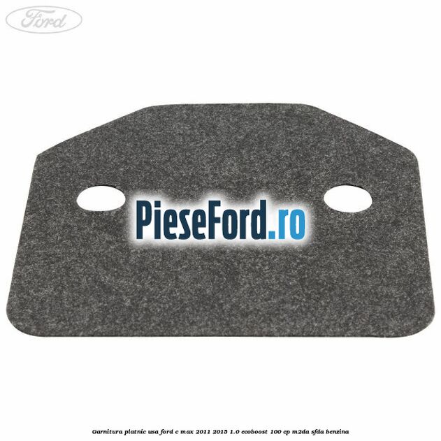 Garnitura platnic usa Ford C-Max 2011-2015 1.0 EcoBoost 100 cp M2DA, SFDA benzina