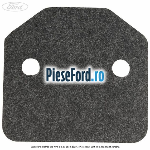 Garnitura platnic usa Ford C-Max 2011-2015 1.0 EcoBoost 125 cp M1DA, M1DD benzina