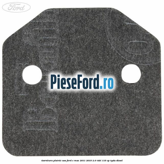 Garnitura platnic usa Ford C-Max 2011-2015 2.0 TDCi 115 cp TYDA diesel