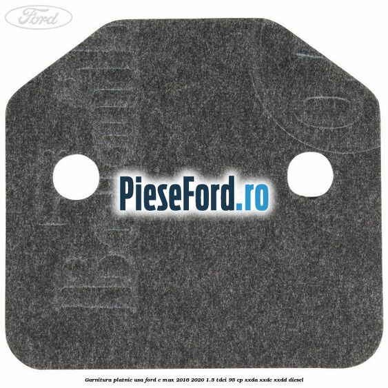 Garnitura platnic usa Ford C-Max 2016-2020 1.5 TDCi 95 cp Garnitura platnic usa Ford C-Max 2016-2020 1.5 TDCi 95 cp XXDA, XXDC, XXDD diesel
