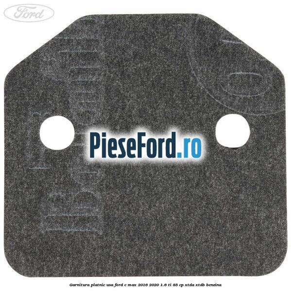 Garnitura platnic usa Ford C-Max 2016-2020 1.6 Ti 85 cp XTDA, XTDB benzina