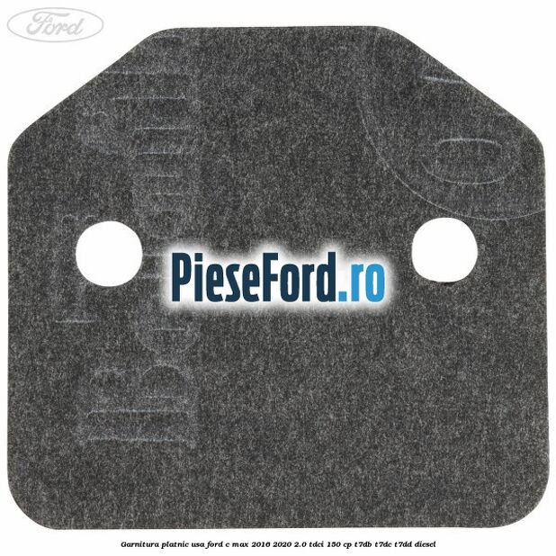 Garnitura platnic usa Ford C-Max 2016-2020 2.0 TDCi 150 cp Garnitura platnic usa Ford C-Max 2016-2020 2.0 TDCi 150 cp T7DB, T7DC, T7DD diesel