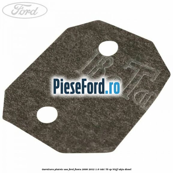 Garnitura platnic usa Ford Fiesta 2008-2012 1.6 TDCi 75 cp HHJF, UBJA diesel