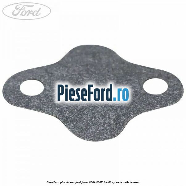 Garnitura platnic usa Ford Focus 2004-2007 1.4 80 cp Garnitura platnic usa Ford Focus 2004-2007 1.4 80 cp ASDA, ASDB benzina