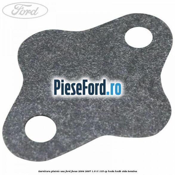 Garnitura platnic usa Ford Focus 2004-2007 1.6 Ti 115 cp HXDA, HXDB, SIDA benzina