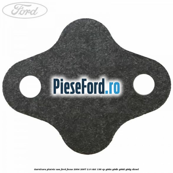 Garnitura platnic usa Ford Focus 2004-2007 2.0 TDCi 136 cp G6DA, G6DB, G6DD, G6DG diesel