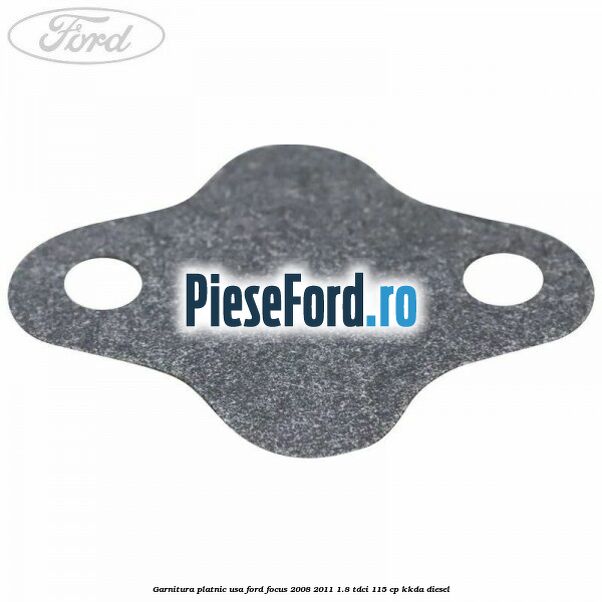 Garnitura platnic usa Ford Focus 2008-2011 1.8 TDCi 115 cp Garnitura platnic usa Ford Focus 2008-2011 1.8 TDCi 115 cp KKDA diesel
