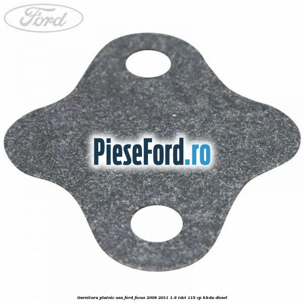 Garnitura platnic usa Ford Focus 2008-2011 1.8 TDCi 115 cp Garnitura platnic usa Ford Focus 2008-2011 1.8 TDCi 115 cp KKDA diesel