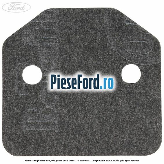 Garnitura platnic usa Ford Focus 2011-2014 1.0 EcoBoost 100 cp M2DA, M2DB, M2DC, SFDA, SFDB benzina