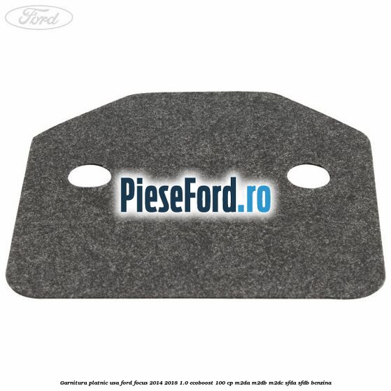 Garnitura platnic usa Ford Focus 2014-2018 1.0 EcoBoost 100 cp M2DA, M2DB, M2DC, SFDA, SFDB benzina