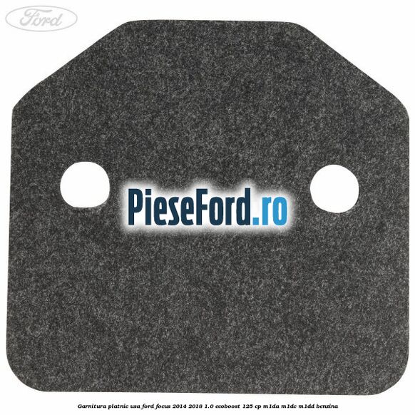 Garnitura platnic usa Ford Focus 2014-2018 1.0 EcoBoost 125 cp M1DA, M1DC, M1DD benzina