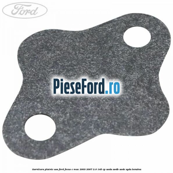 Garnitura platnic usa Ford Focus C-Max 2003-2007 2.0 145 cp Garnitura platnic usa Ford Focus C-Max 2003-2007 2.0 145 cp AODA, AODB, AODE, SYDA benzina