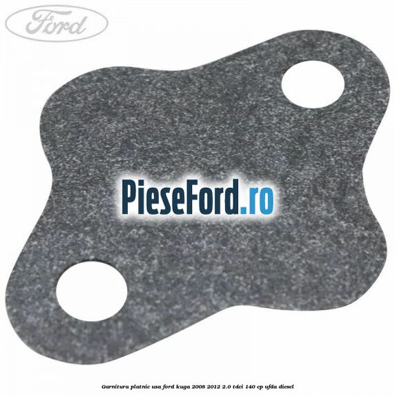 Garnitura platnic usa Ford Kuga 2008-2012 2.0 TDCI 140 cp UFDA diesel