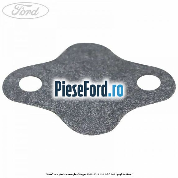 Garnitura platnic usa Ford Kuga 2008-2012 2.0 TDCI 140 cp UFDA diesel