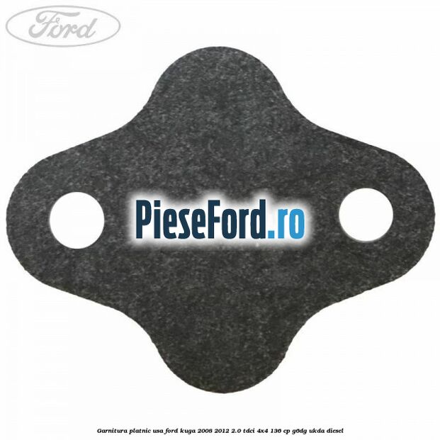 Garnitura platnic usa Ford Kuga 2008-2012 2.0 TDCi 4x4 136 cp Garnitura platnic usa Ford Kuga 2008-2012 2.0 TDCi 4x4 136 cp G6DG, UKDA diesel