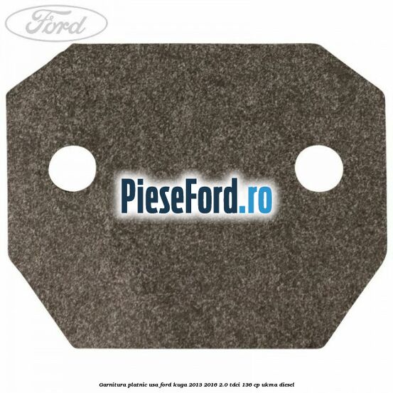 Garnitura platnic usa Ford Kuga 2013-2016 2.0 TDCi 136 cp Garnitura platnic usa Ford Kuga 2013-2016 2.0 TDCi 136 cp UKMA diesel