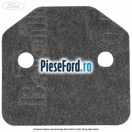 Garnitura platnic usa Ford Kuga 2013-2016 2.0 TDCi 140 cp UFMA diesel