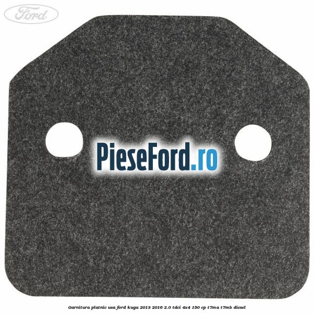 Garnitura platnic usa Ford Kuga 2013-2016 2.0 TDCi 4x4 150 cp T7MA, T7MB diesel