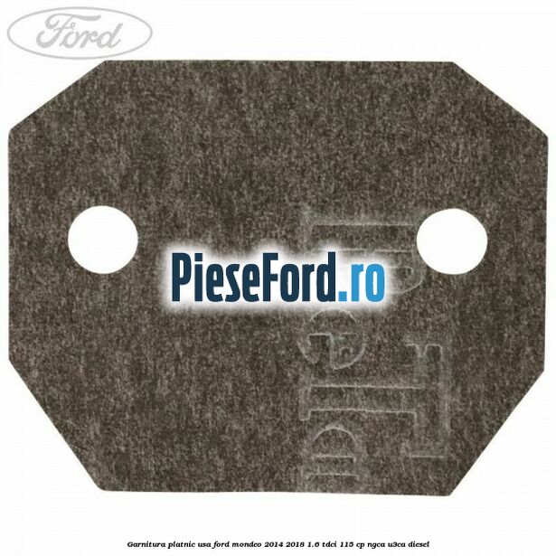 Garnitura platnic usa Ford Mondeo 2014-2018 1.6 TDCi 115 cp NGCA, U3CA diesel