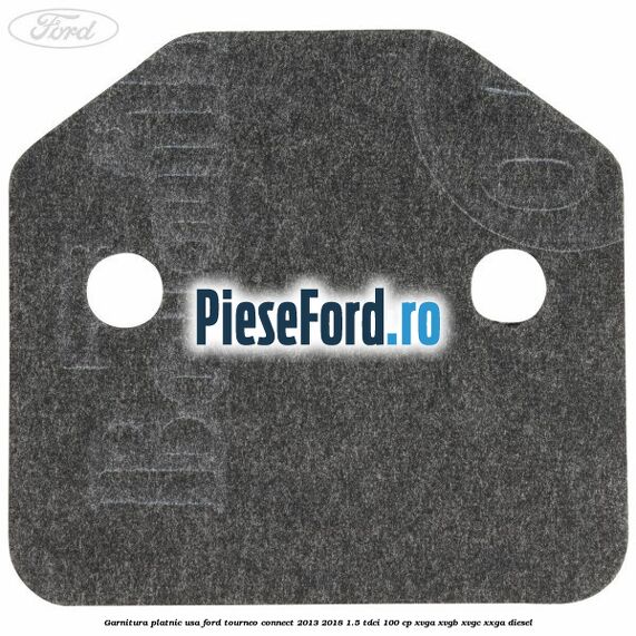 Garnitura platnic usa Ford Tourneo Connect 2013-2018 1.5 TDCi 100 cp Garnitura platnic usa Ford Tourneo Connect 2013-2018 1.5 TDCi 100 cp XVGA, XVGB, XVGC, XXGA diesel