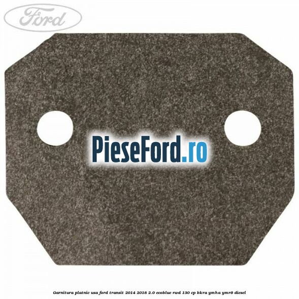 Garnitura platnic usa Ford Transit 2014-2018 2.0 EcoBlue RWD 130 cp BKRA, YMHA, YMR6 diesel