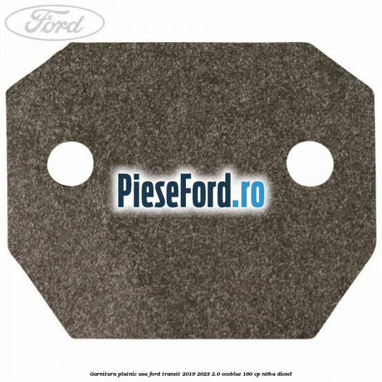 Garnitura platnic usa Ford Transit 2019-2023 2.0 EcoBlue 160 cp N0HA diesel