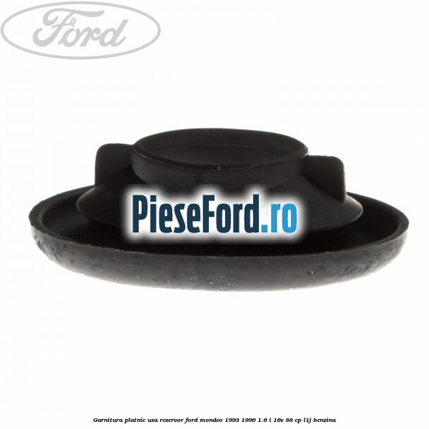 Garnitura platnic usa rezervor Ford Mondeo 1993-1996 1.6 i 16V 88 cp Garnitura platnic usa rezervor Ford Mondeo 1993-1996 1.6 i 16V 88 cp L1J benzina