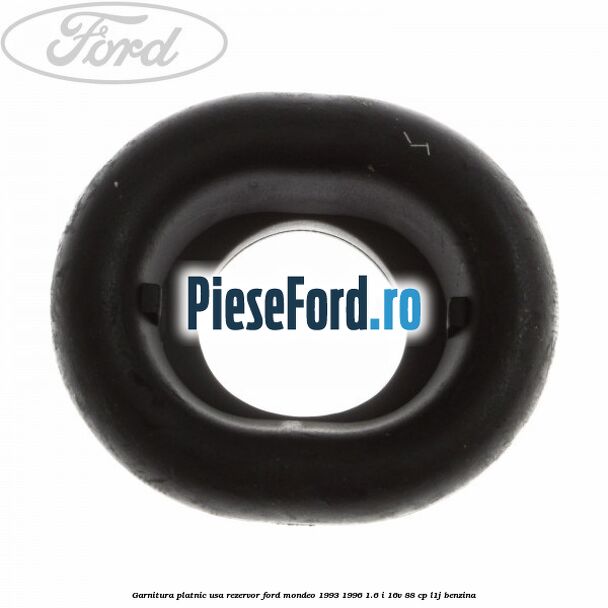Garnitura platnic usa rezervor Ford Mondeo 1993-1996 1.6 i 16V 88 cp Garnitura platnic usa rezervor Ford Mondeo 1993-1996 1.6 i 16V 88 cp L1J benzina