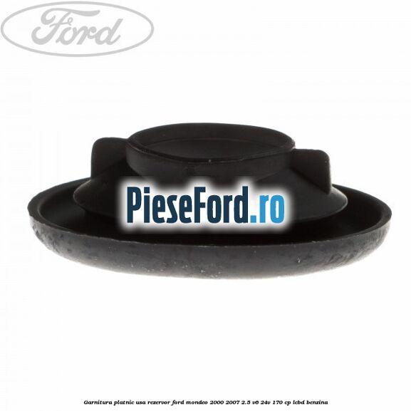 Garnitura platnic usa rezervor Ford Mondeo 2000-2007 2.5 V6 24V 170 cp Garnitura platnic usa rezervor Ford Mondeo 2000-2007 2.5 V6 24V 170 cp LCBD benzina