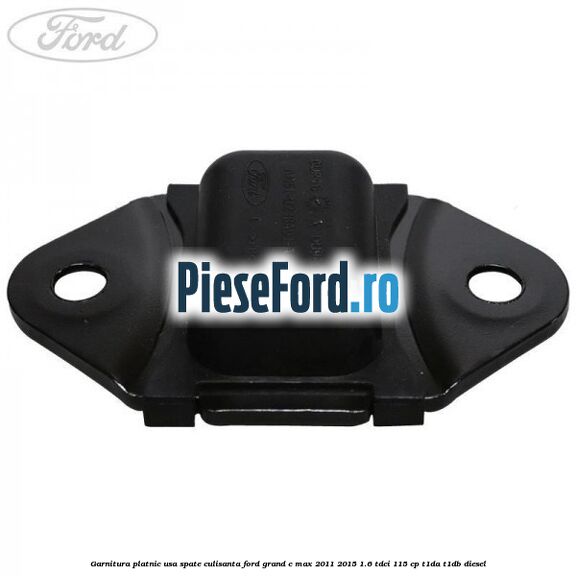 Garnitura platnic usa spate culisanta Ford Grand C-Max 2011-2015 1.6 TDCi 115 cp T1DA, T1DB diesel